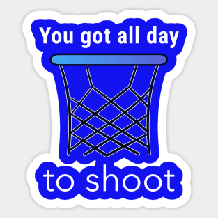 You Got All Day To Shoot Sticker